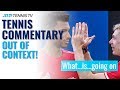 Tennis Commentary Out of Context! ?