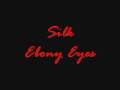 Silk - Ebony Eyes