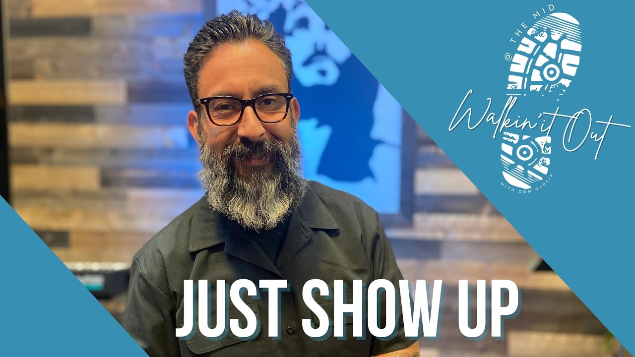 Walkin' It Out | Just Show Up | Dom Garcia