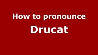 How to pronounce Drucat