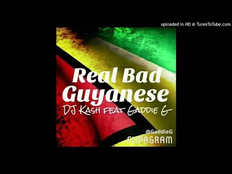 Dj Kash Ft Gaddie G - Real Bad Guyanese