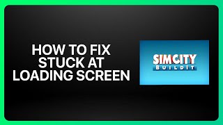 How To Fix Stuck At Loading Screen In SimCity BuildIt ! Tutorial