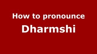 How to pronounce Dharmshi
