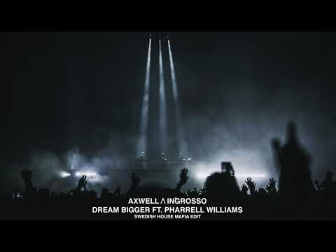Axwell /\ Ingrosso - Dream Bigger ft. Pharrell Williams (SHM Edit)