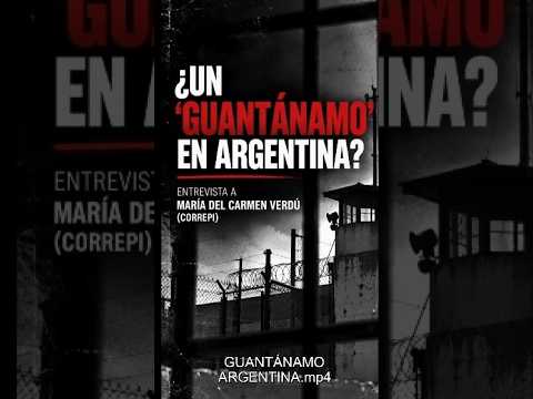 ¿EXISTE UN GUANTÁNAMO EN ARGENTINA?