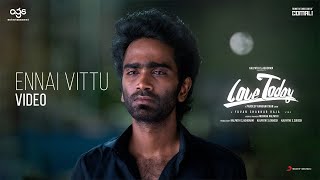 Love Today - Ennai Vittu Video  Pradeep Ranganatha