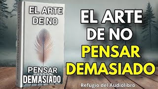 Deja de Pensar Demasiado: Domina el Arte de Dejar ir (Audiolibro)