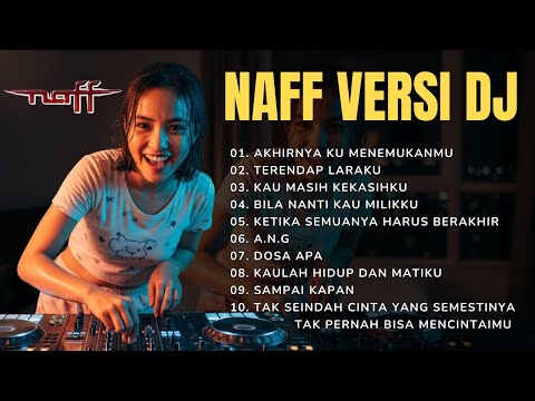 DJ NAFF FULL ALBUM TERPOPULER - Akhirnya Ku Menemukanmu, Terendap Laraku