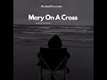 Mary On A Cross Slowed Reverb