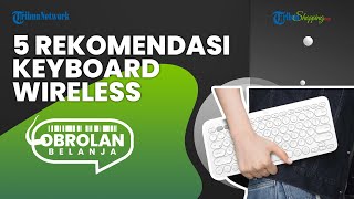 Nyaman untuk Bekerja, Ini 5 Rekomendasi Keyboard Wireless Harga Mulai Rp 100 Ribuan