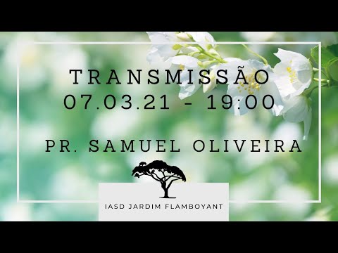 Domingo 07.03.21 - Pr. Samuel Oliveira