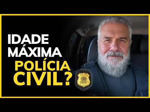 QUAL A IDADE MÁXIMA PARA ENTRAR NA POLÍCIA CIVIL?
