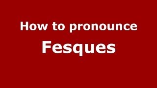 How to pronounce Fesques
