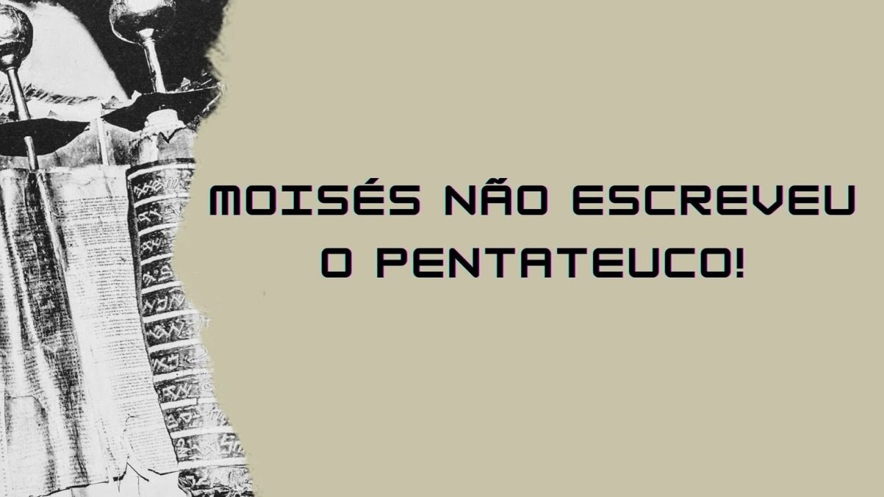 Moisés não escreveu o Pentateuco