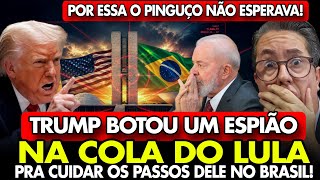 😱AGORA LASCOU! TRUMP COLOCA ESPIÃO no BRASIL pra CUIDAR OS PASSOS e AS CAGADAS do LULA em BRASÍLIA!