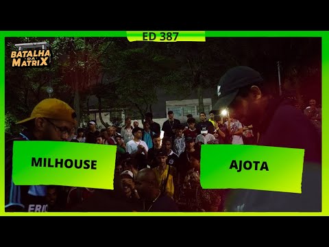 MilHouse x Ajota | 1ª Fase | Batalha da Matrix [387]