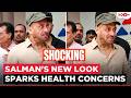 What Happened To Salman Khan Unrecognisable New Look Sparks Serious Health Concerns