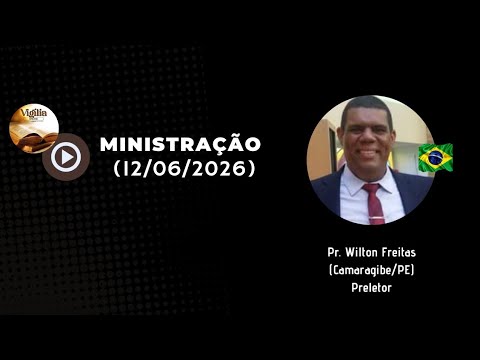 Pr. Wilton Freitas • 12/06/2026 • Camaragibe/PE 🇧🇷 @Vigiliaeoracao 