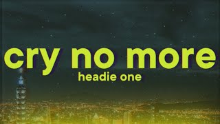 Headie One - Cry No More [Lyrics] ft. Stormzy &amp; Tay Keith
