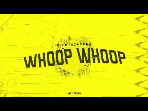 Elektroheadz - Whoop Whoop (HU Biss Edit)