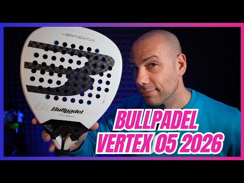Bullpadel VERTEX 05 2026 - Solida, concreta e sempre potente!