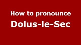 How to pronounce Dolus-Le-Sec