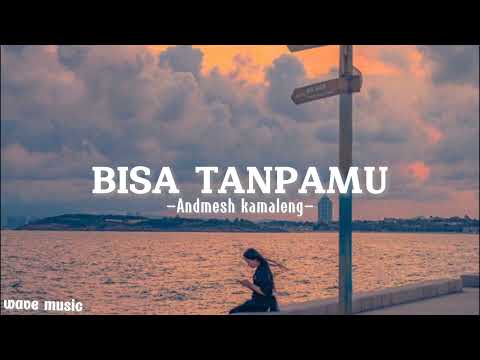 Bisa tanpamu - Andmesh (lirik lagu)