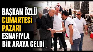 Başkan Özlü Cumartesi Pazarı Esnafıyla Bir Araya Geldi