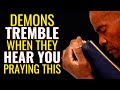 ( ALL NIGHT PRAYER ) DEMONS TREMBLE WHEN THEY HEAR YOU PRAYING THIS PRAYER