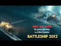 Art Of War 70yrs Old Battleship Vs Alien Invader BATTLESHIP 2012