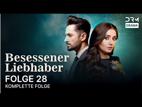 Besessener Liebhaber | Folge 28 | Kaisi Teri Khudgarzi | Serie auf Deutsch | WX1X