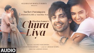 Download lagu Chura Liya Audio | Sachet-Parampara | Himansh K, Anushka S |  Irshad K, Ashish P | Bhushan K mp3