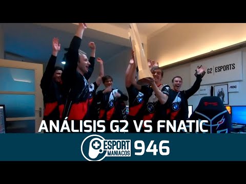 ¡Análisis G2 Esports vs Fnatic!  ¡La final de la LEC! - Esportmaníacos 946