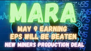 MARA - EARNINGS MAY 9. WE WILL BEAT EPS. NEWS UPDATES ON MINERS PRODUCTION