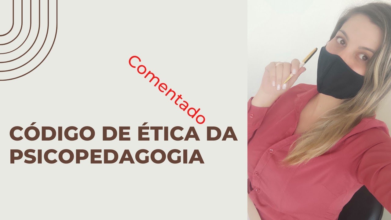 CÓDIGO DE ÉTICA DA PSICOPEDAGOGIA (Comentado)