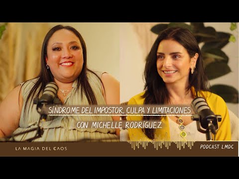 Síndrome del #impostor, culpa y limitaciones con Michelle Rodríguez | T3. Ep #16 La Magia del Caos