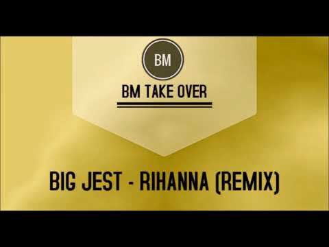 Big Jest - Rihanna (Remix) | BM Take Over