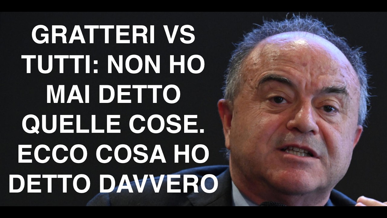 GRATTERI VS TUTTI: NON HO MAI DETTO QUELLE COSE. ECCO COSA HO DETTO DAVVERO