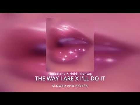 Timbaland X Heidi Montag The Way I Are x I'll Do It (MASHUP SLOWED AND REVERB)