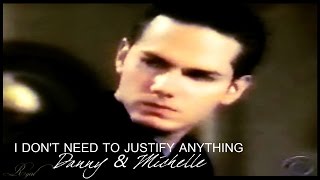 Danny & Michelle || I Don't Need to Justify Anything