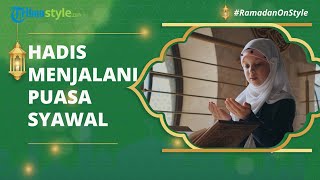 Hadis Keutamaan Puasa Syawal Selama Enam Hari setelah Hari Raya Idul Fitri