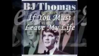 If You Must Leave My Life - B J Thomas