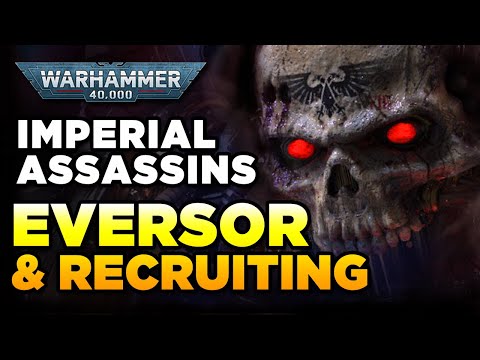 40K - IMPERIAL ASSASSINS - THE EVERSOR HORROR & RECRUITMENT | Warhammer 40,000 Lore/History