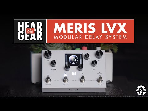 Hear The Gear: Meris LVX Modular Delay System