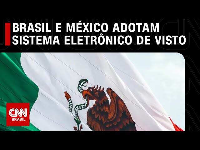 Brasil e México adotam sistema eletrônico de visto para facilitar autorizações de viagens | LIVE CNN