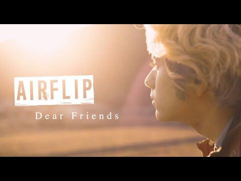 AIRFLIP「Dear Friends」【Official Music Video】 Video