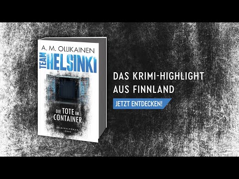 Buchtrailer | TEAM HELSINKI | Die Tote im Container | A. M. Ollikainen | Bastei Lübbe
