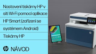 Jak nastavit tiskárnu HP v bezdrátové síti pomocí aplikace HP Smart pro zařízení se systémem Android