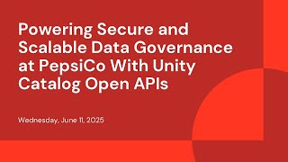 Powering Secure and Scalable Data Governance at PepsiCo With Unity Catalog Open APIs