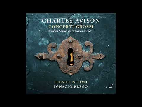 Charles Avison (1709-1770) - Concerti grossi based on Sonatas by Domenico Scarlatti [Ignacio Prego]